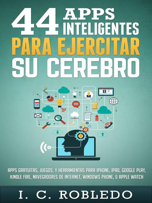 Title details for 44 Apps Inteligentes para Ejercitar su Cerebro by I. C. Robledo - Available